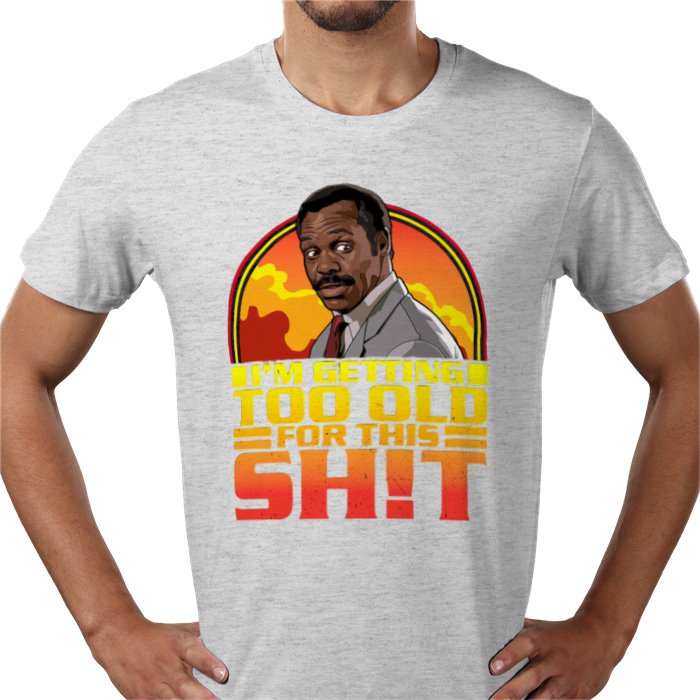 Danny Glover — I'm Getting Too Old For This S*%T T-Shirt