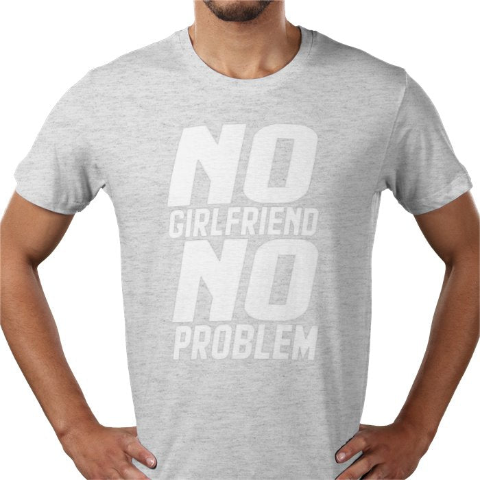 No Girlfriend No Problem T-shirt