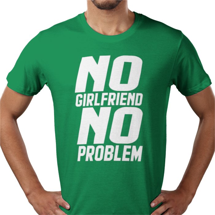 No Girlfriend No Problem T-shirt