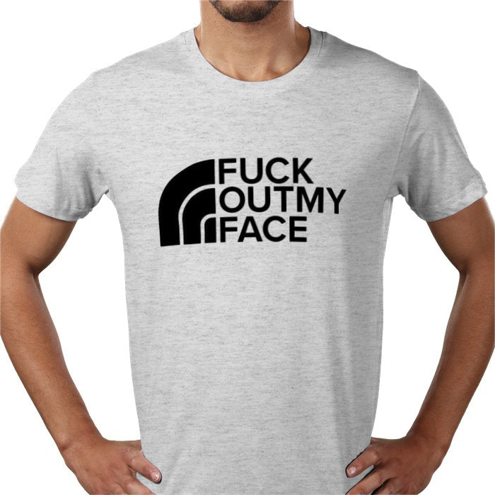Fuck Outta My Face T-shirt