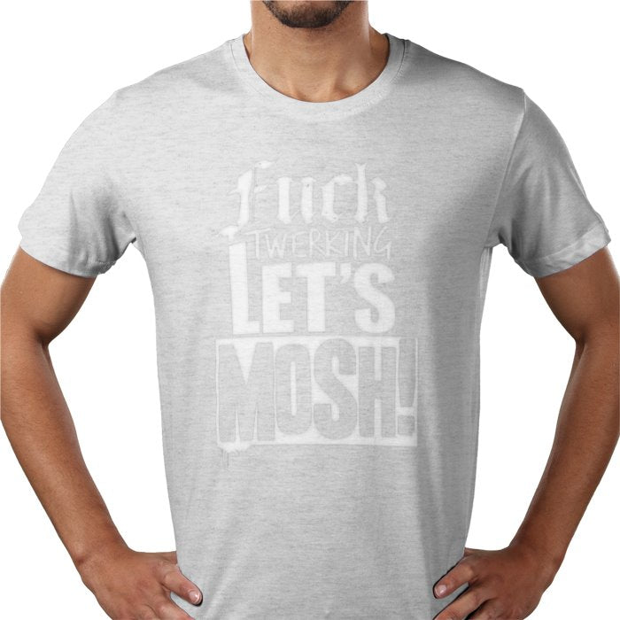 F**K Twerking Lets Mosh T-Shirt
