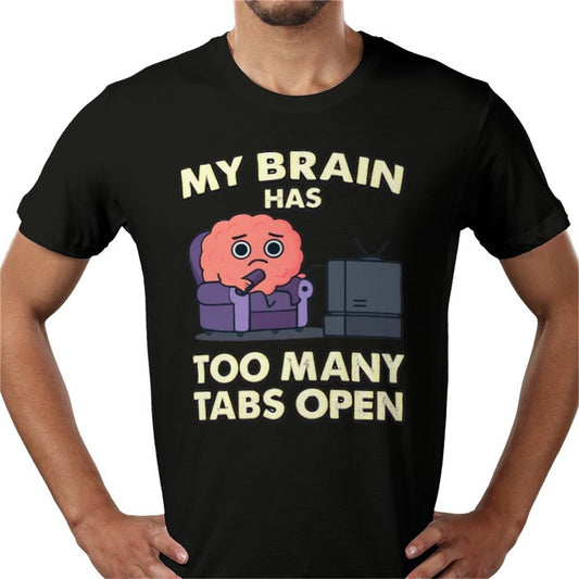 My Brain Has To Many Tabs Open T-shirt
