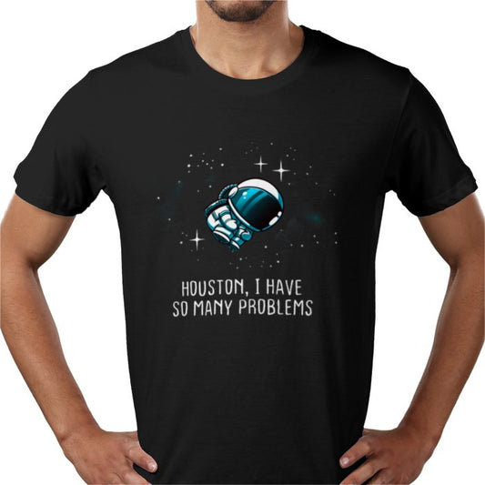 Houston We Have So Many Problems T-shirt