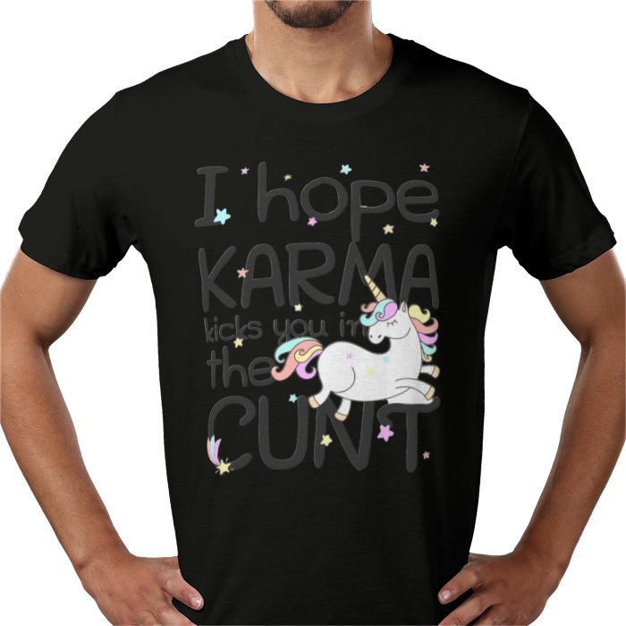 I Hope Karma Kicks You In The Cunt T-shirt