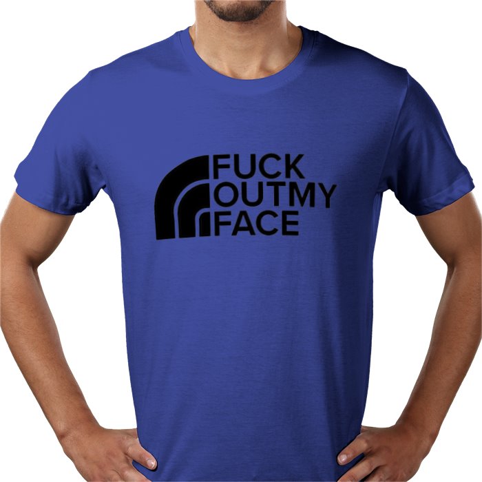 Fuck Outta My Face T-shirt