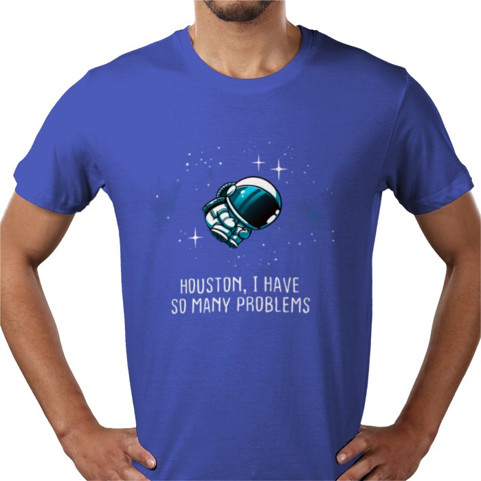 Houston We Have So Many Problems T-shirt