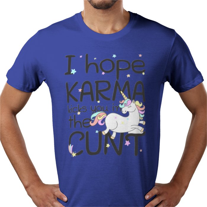 I Hope Karma Kicks You In The Cunt T-shirt