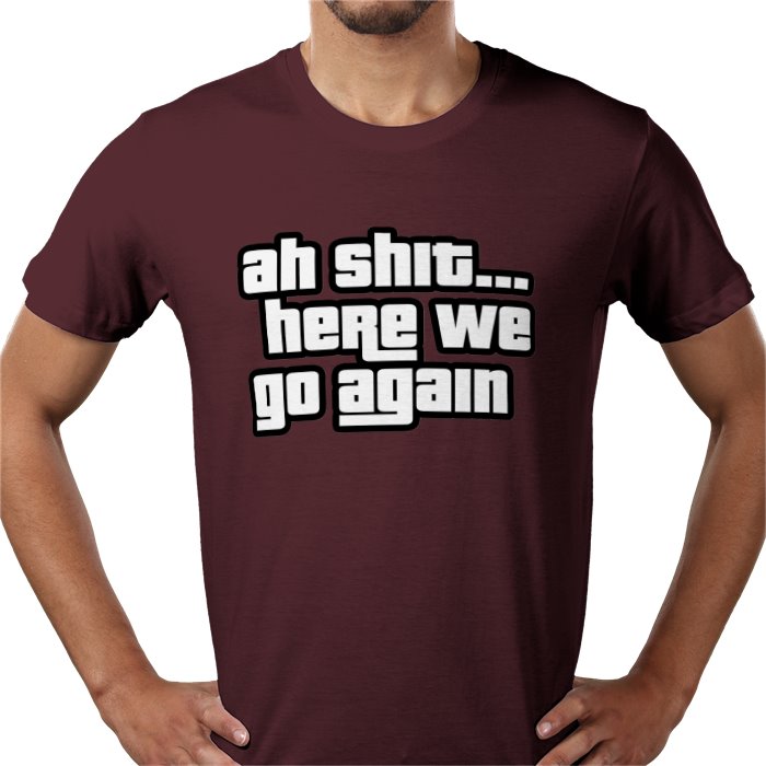 Ah Shit... Here We Go Again T-shirt