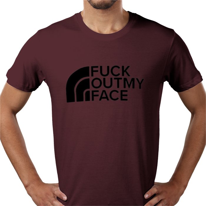 Fuck Outta My Face T-shirt