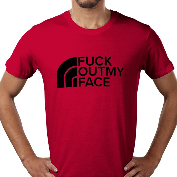 Fuck Outta My Face T-shirt