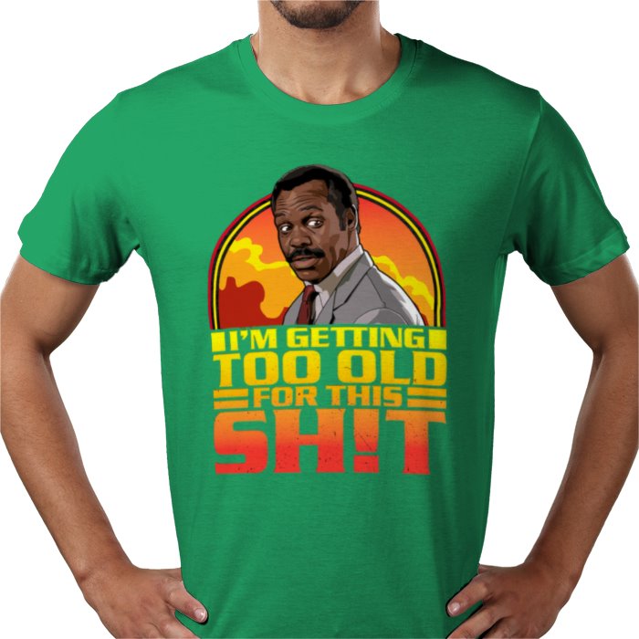 Danny Glover — I'm Getting Too Old For This S*%T T-Shirt