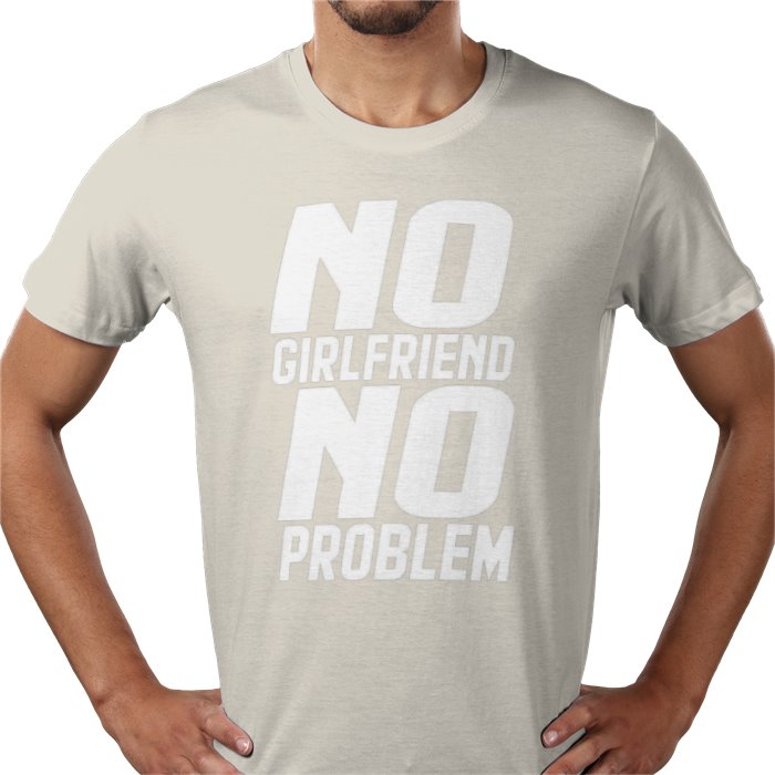 No Girlfriend No Problem T-shirt
