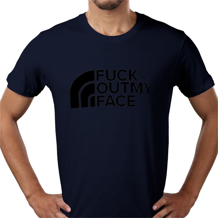 Fuck Outta My Face T-shirt