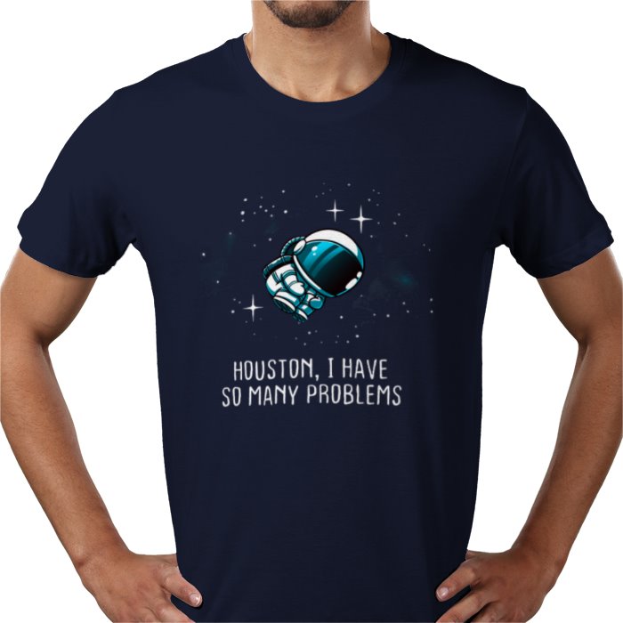 Houston We Have So Many Problems T-shirt