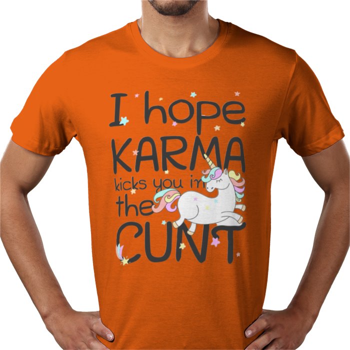 I Hope Karma Kicks You In The Cunt T-shirt