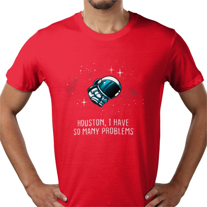 Houston We Have So Many Problems T-shirt