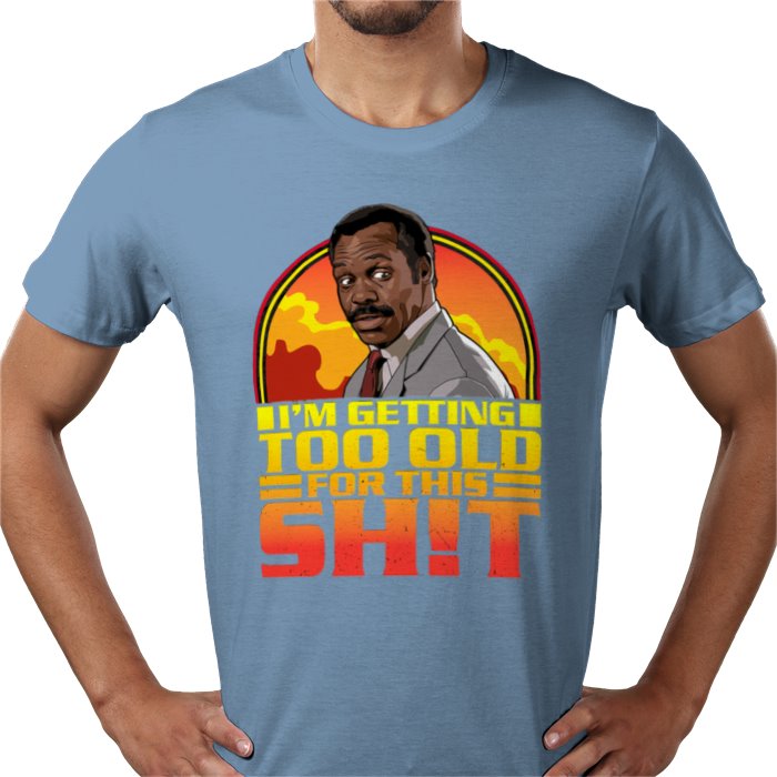 Danny Glover — I'm Getting Too Old For This S*%T T-Shirt