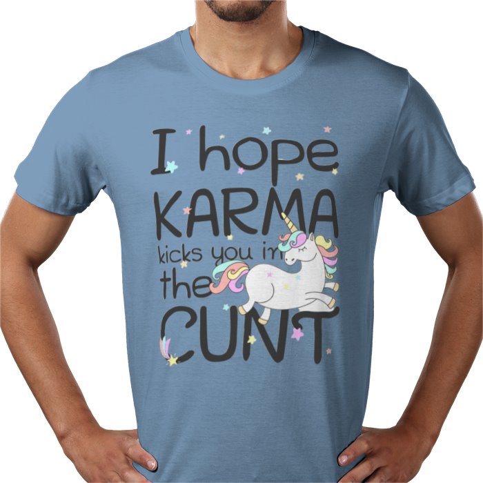 I Hope Karma Kicks You In The Cunt T-shirt