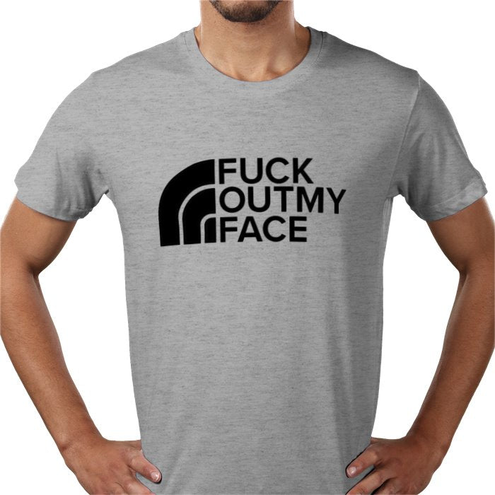 Fuck Outta My Face T-shirt