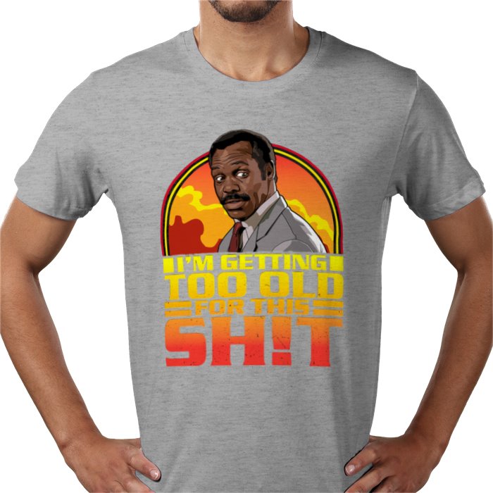 Danny Glover — I'm Getting Too Old For This S*%T T-Shirt