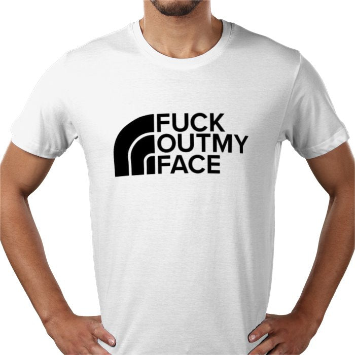 Fuck Outta My Face T-shirt