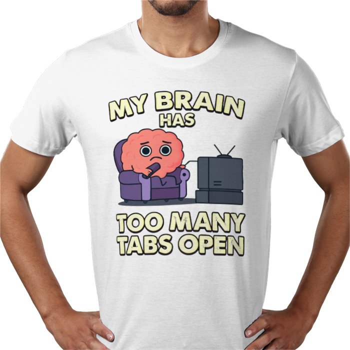My Brain Has To Many Tabs Open T-shirt