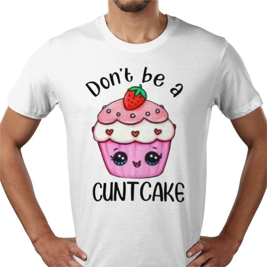 Don't Be A C**T Cake T-Shirt | Funny Rude Novelty Graphic Tee